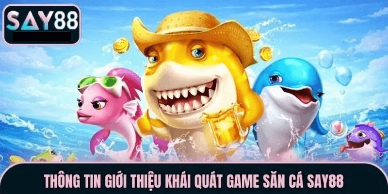 Bắn Cá Say88 - Thế Giới Săn Thưởng Kịch Tính Cùng Đại Dương