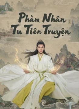Phàm Nhân Tu Tiên Truyện - The Immortal Ascension